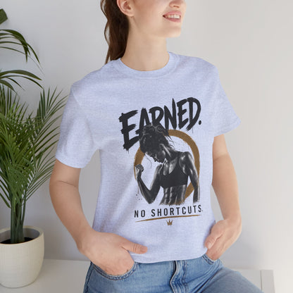 Earned No Shortcuts Graphic Tee
