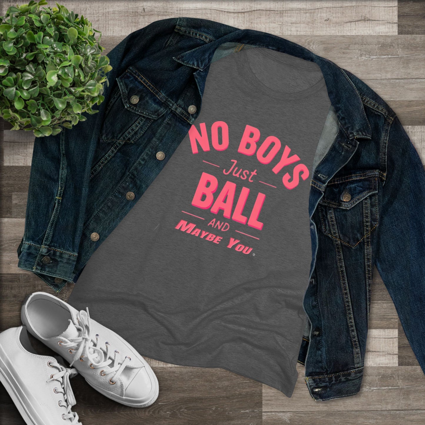 No Boys. Just Ball …& Maybe You - Tri-blend Tee