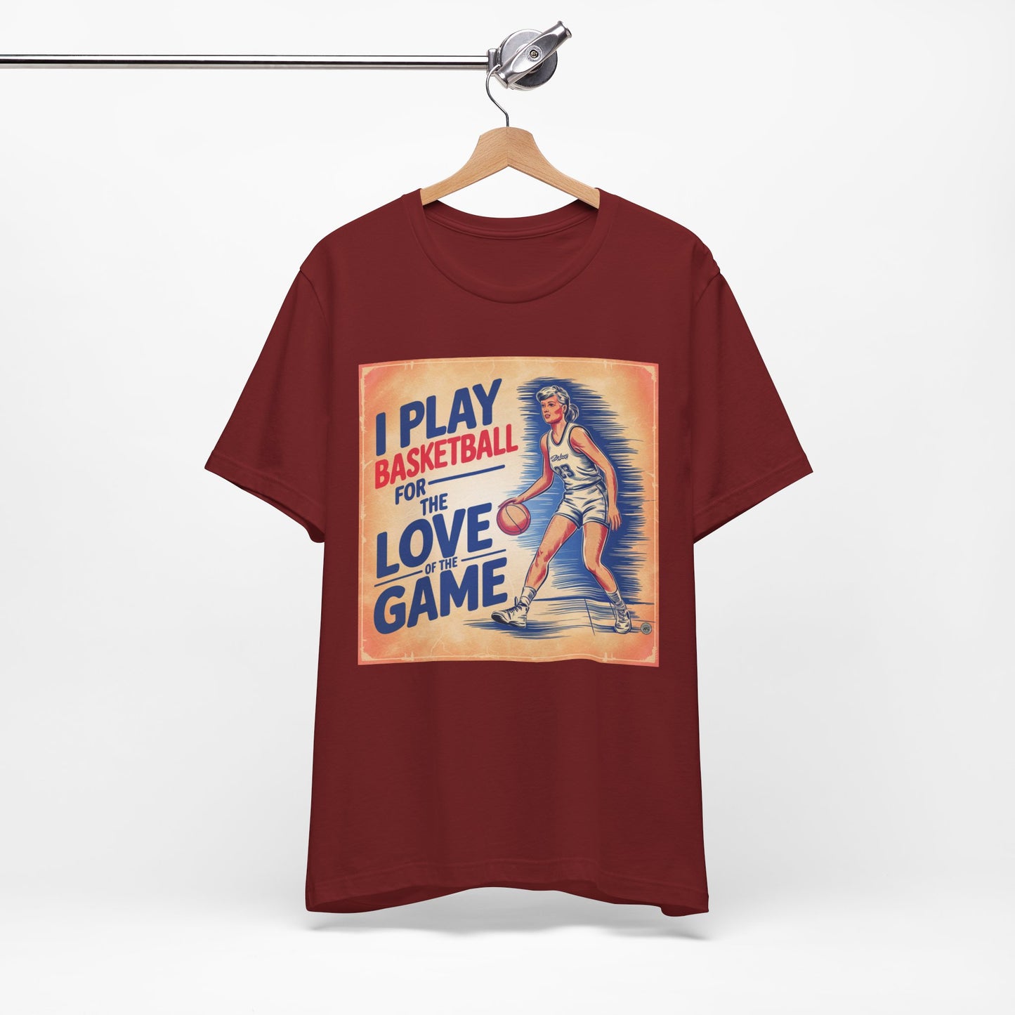 Basketball Tee - I Play Basketball For The Love of the Game T-Shirt