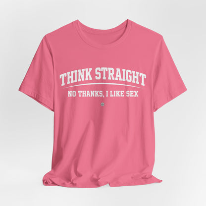 Think Straight — No Thanks, I Like Sex Tee