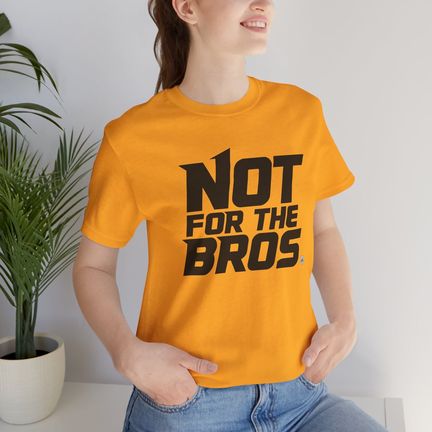 Not for the Bros T-Shirt — Feminist Statement Tee