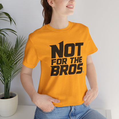 Not for the Bros T-Shirt — Feminist Statement Tee
