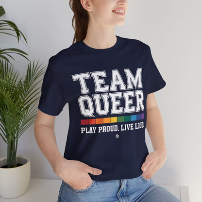 Unisex Tee - "Team Queer - Play Proud Live Loud"