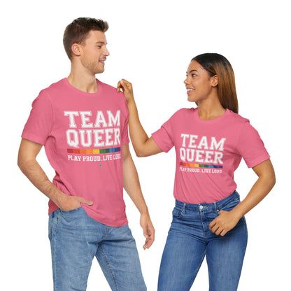 Unisex Tee - "Team Queer - Play Proud Live Loud"