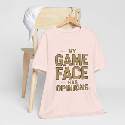 My Game Face Has Opinions Tee