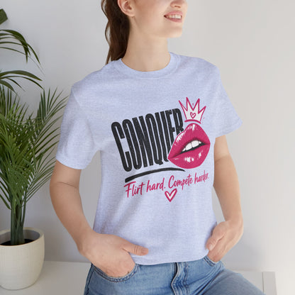 Conquer Flirt Hard Compete Harder Tee
