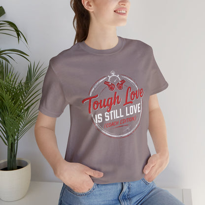 Tough Love Is Still Love (Coach Edition) Tee