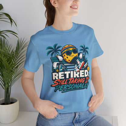 Retired. Still Taking It Personally. Pickleball Tee