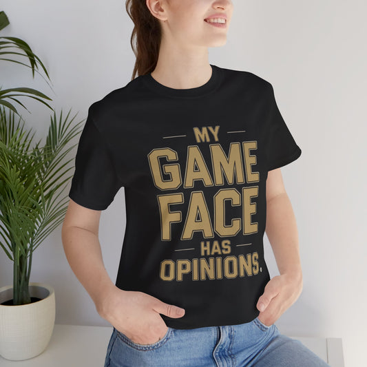 My Game Face Has Opinions Tee