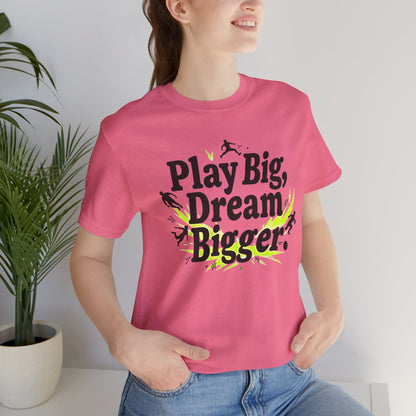 Performance Tee - Play Big Dream Bigger