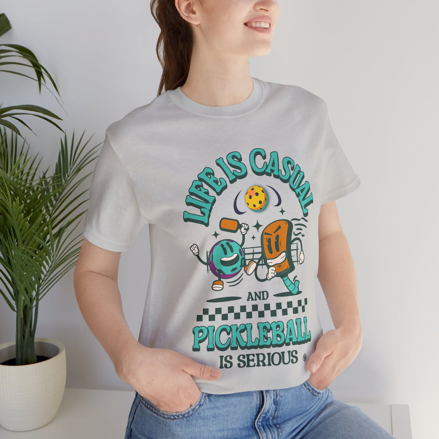 Life is Casual and Pickleball is Serious Tee
