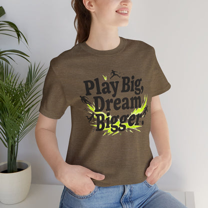Performance Tee - Play Big Dream Bigger
