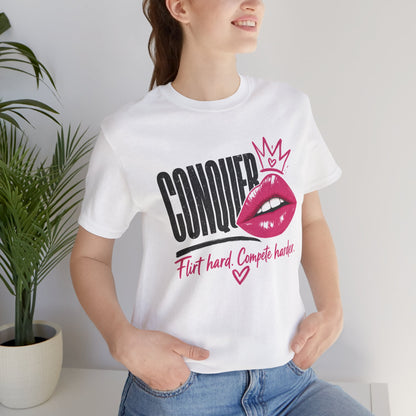Conquer Flirt Hard Compete Harder Tee