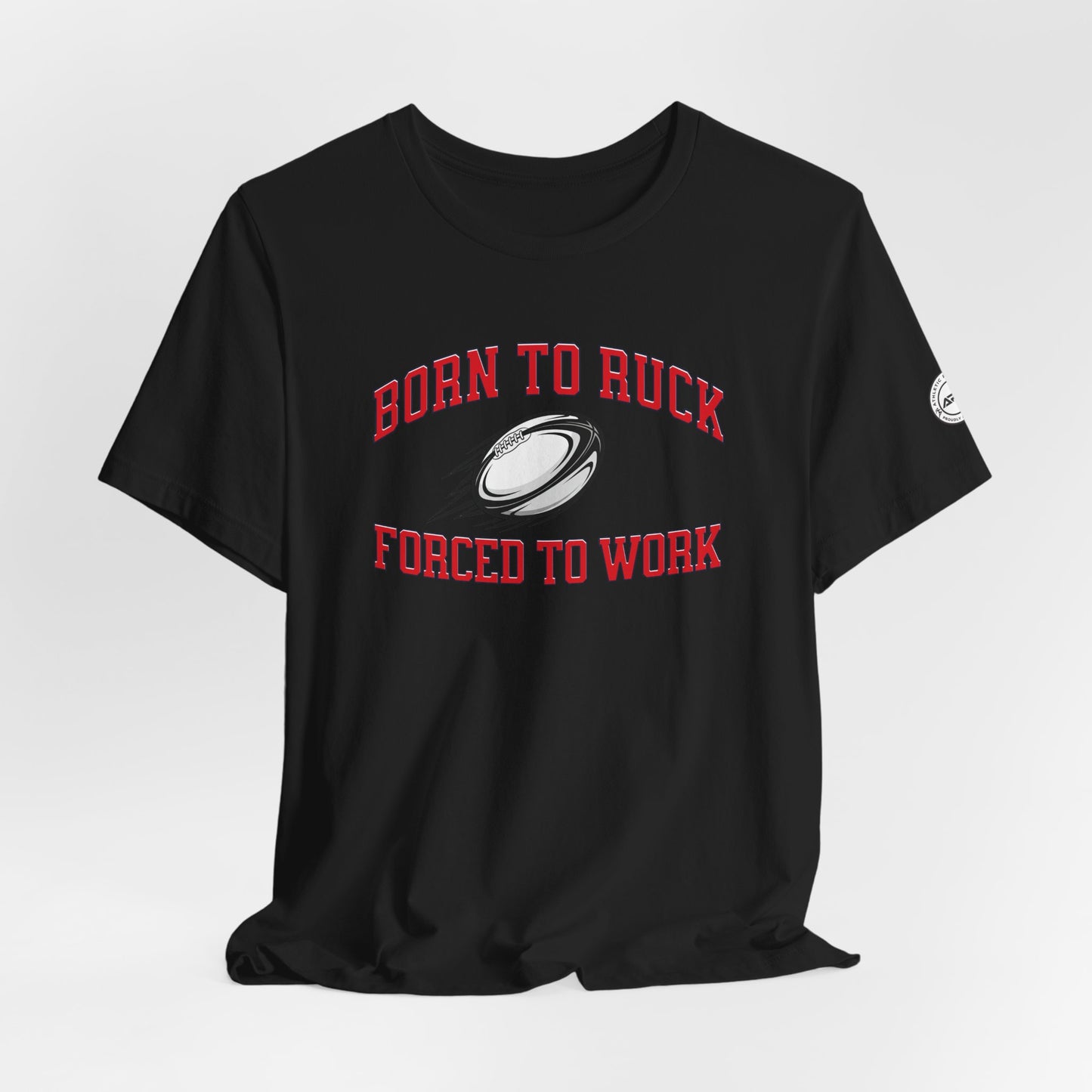 Born to Ruck Forced to Work Rugby Tee