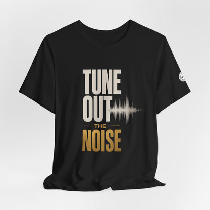 Tune Out the Noise Mindset Shirt |  Unisex T-Shirt