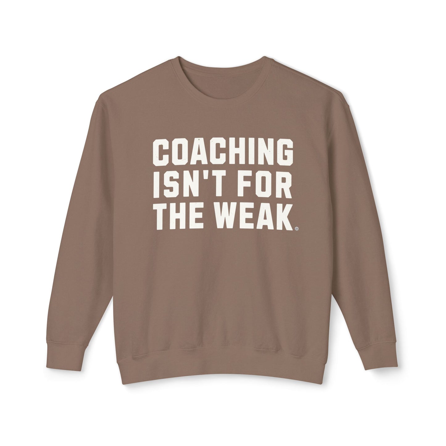 Coaching Isn't for the Weak Lightweight Sweatshirt