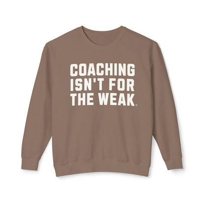 Coaching Isn't for the Weak Lightweight Sweatshirt