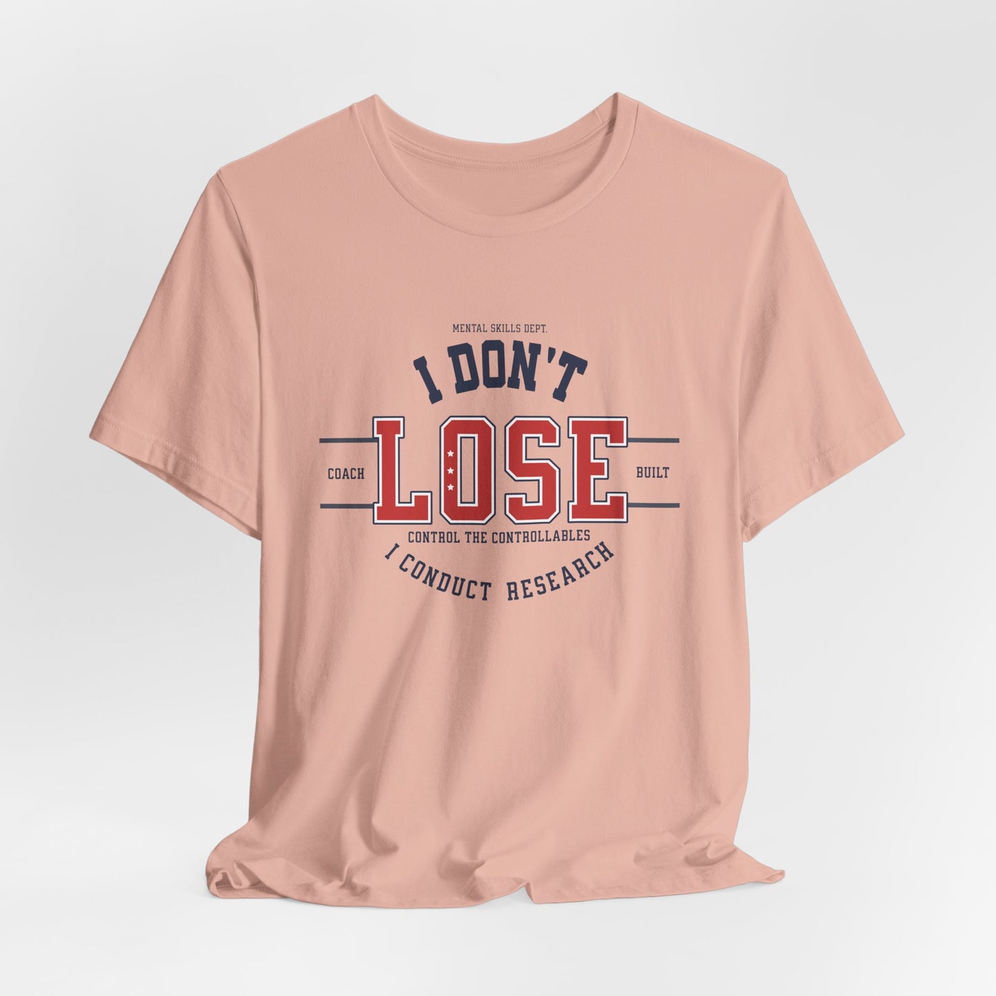 I Don’t Lose, I Conduct Research Tee