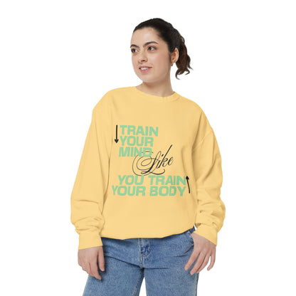 Train Your Mind Like You Train Your Body - Motivational Fitness Sweatshirt
