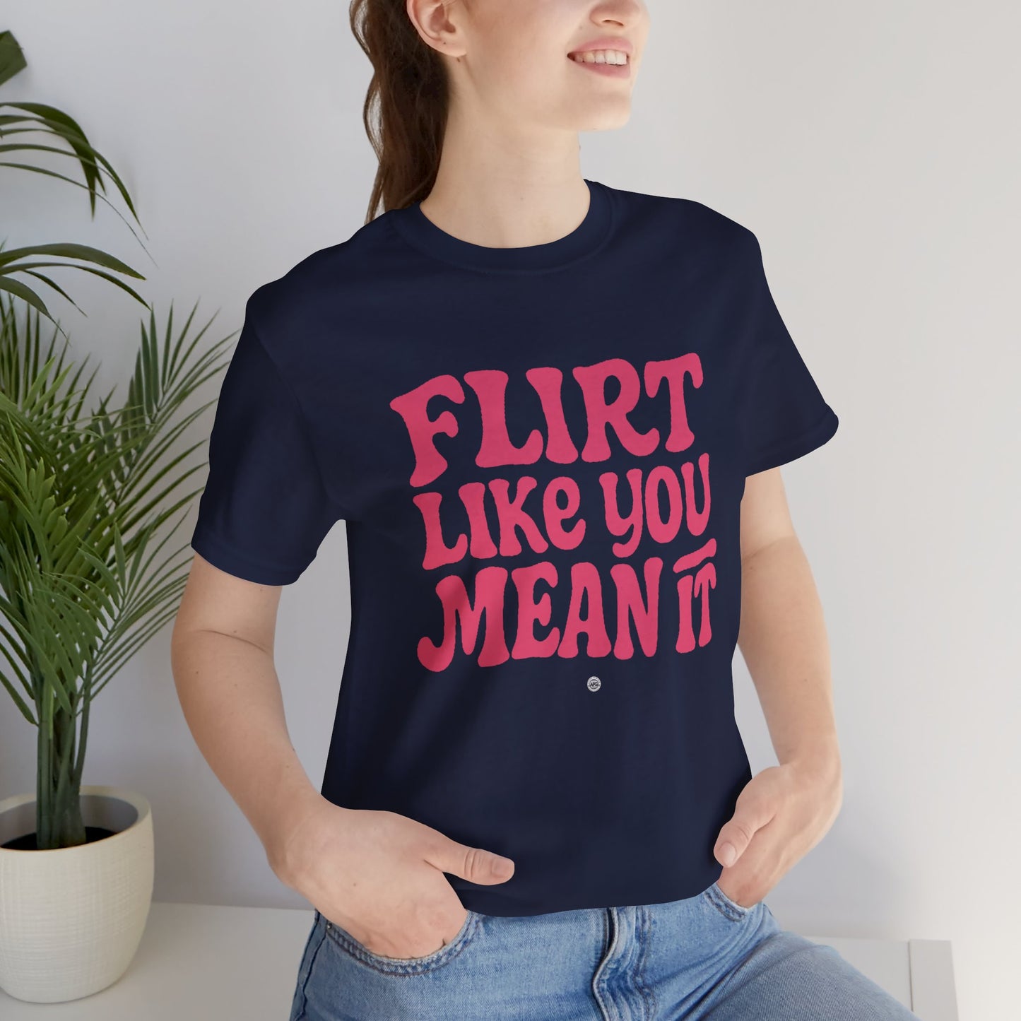 Flirt Unisex Tee - Flirt Like You Mean It