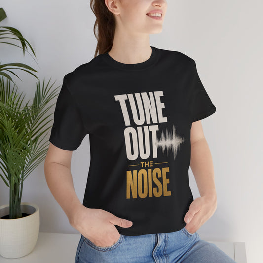 Tune Out the Noise Mindset Shirt |  Unisex T-Shirt