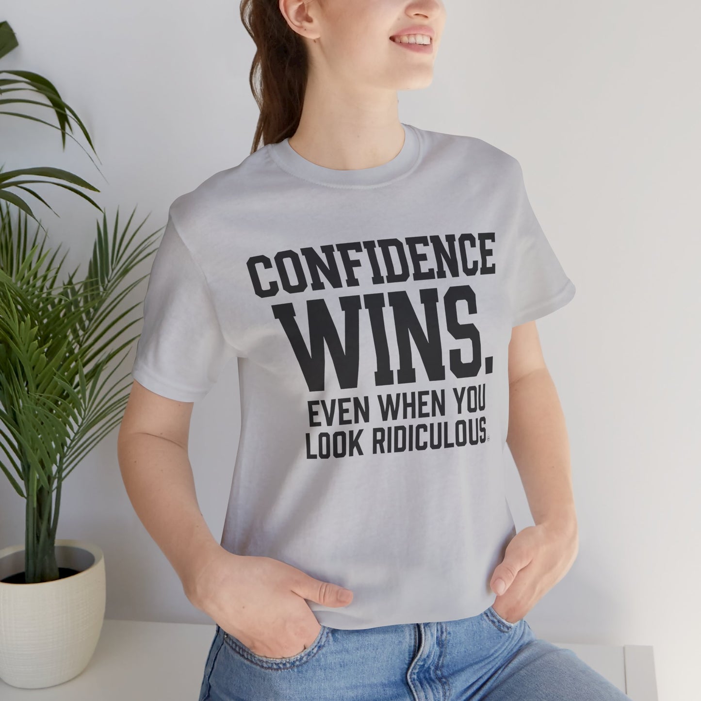 Confidence Wins Tee — “Confidence Wins Even When You Look Ridiculous”