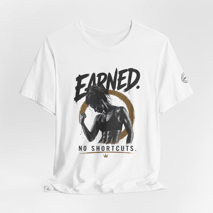 Earned No Shortcuts Graphic Tee