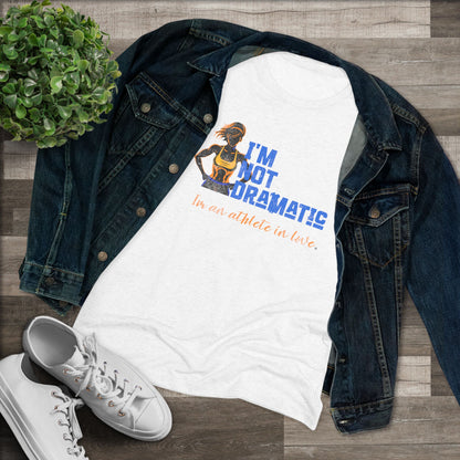 I'm Not Dramatic, I'm an Athlete in Love Tri-blend Tee