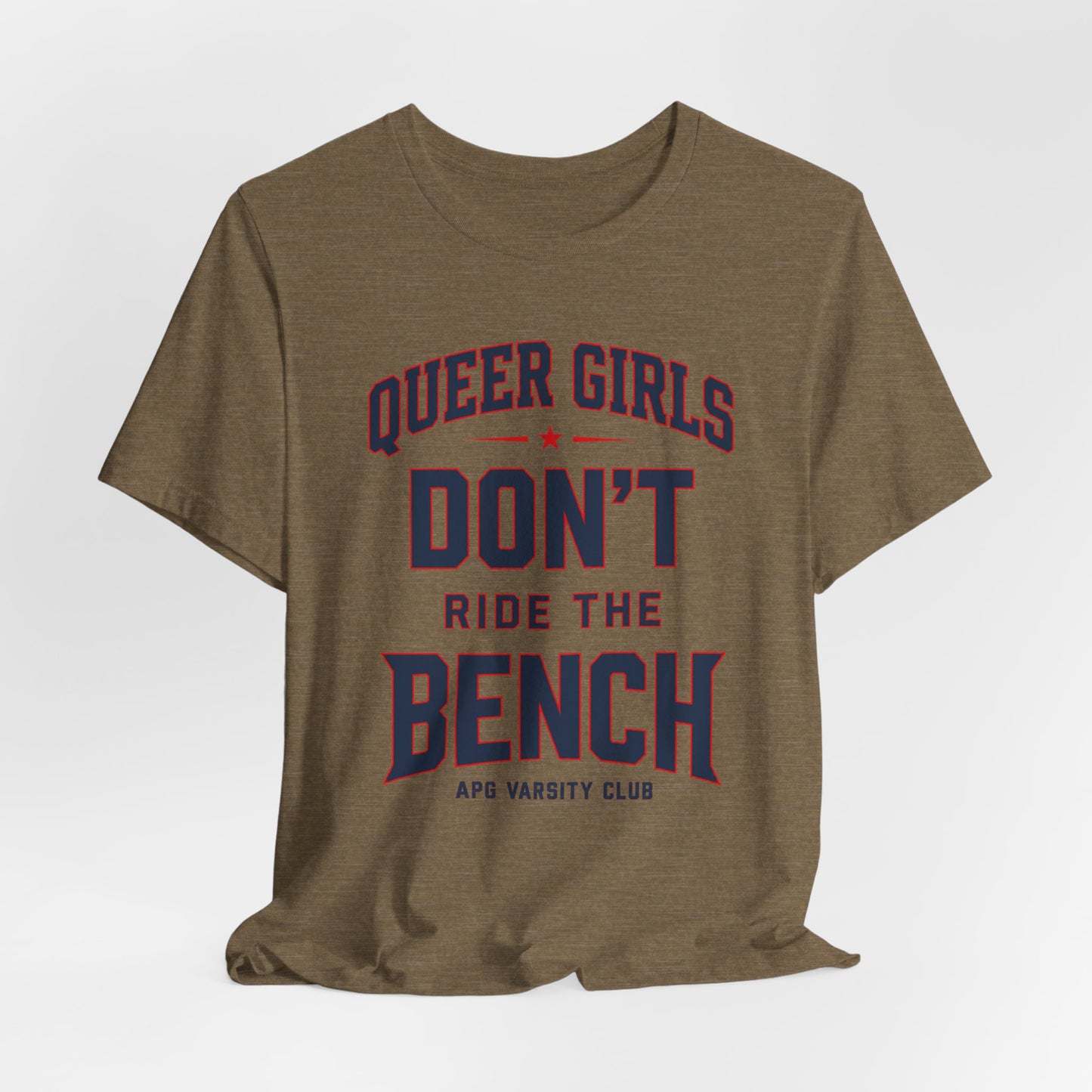 Queer Girls Don’t Ride the Bench Varsity Tee