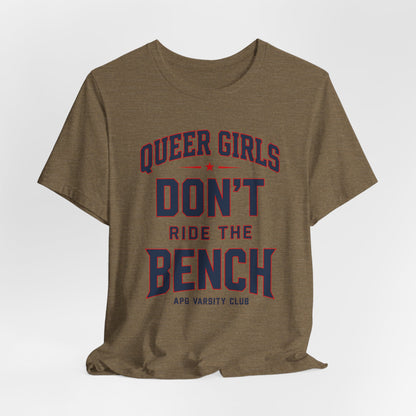 Queer Girls Don’t Ride the Bench Varsity Tee