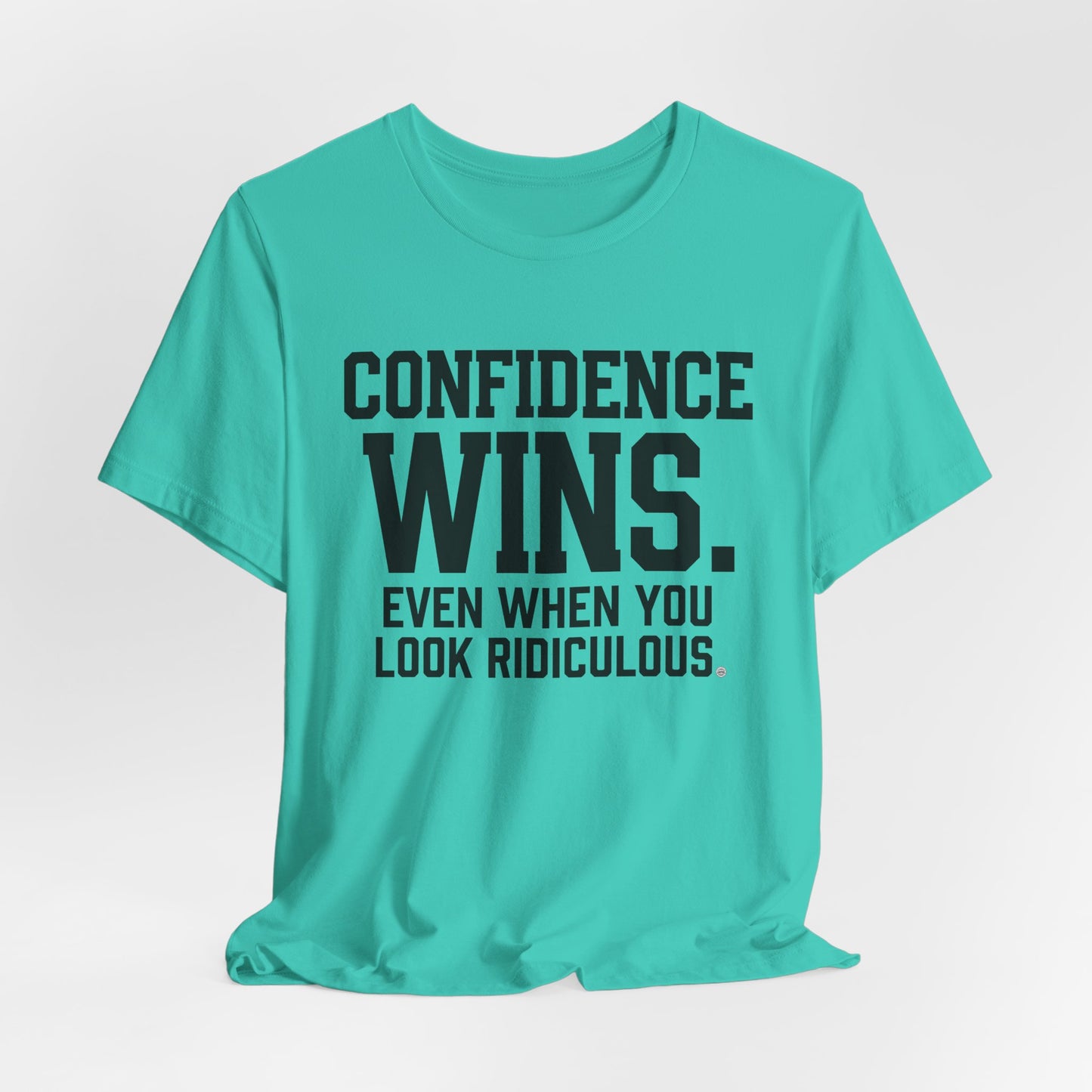 Confidence Wins Tee — “Confidence Wins Even When You Look Ridiculous”