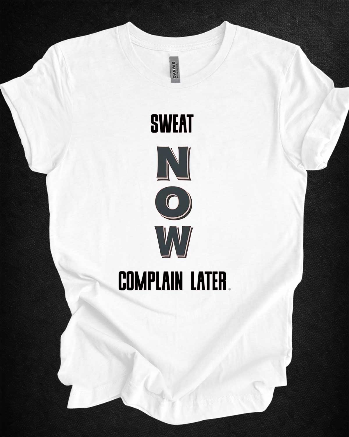Sweat Now Complain Later Tee