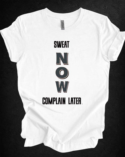 Sweat Now Complain Later Tee