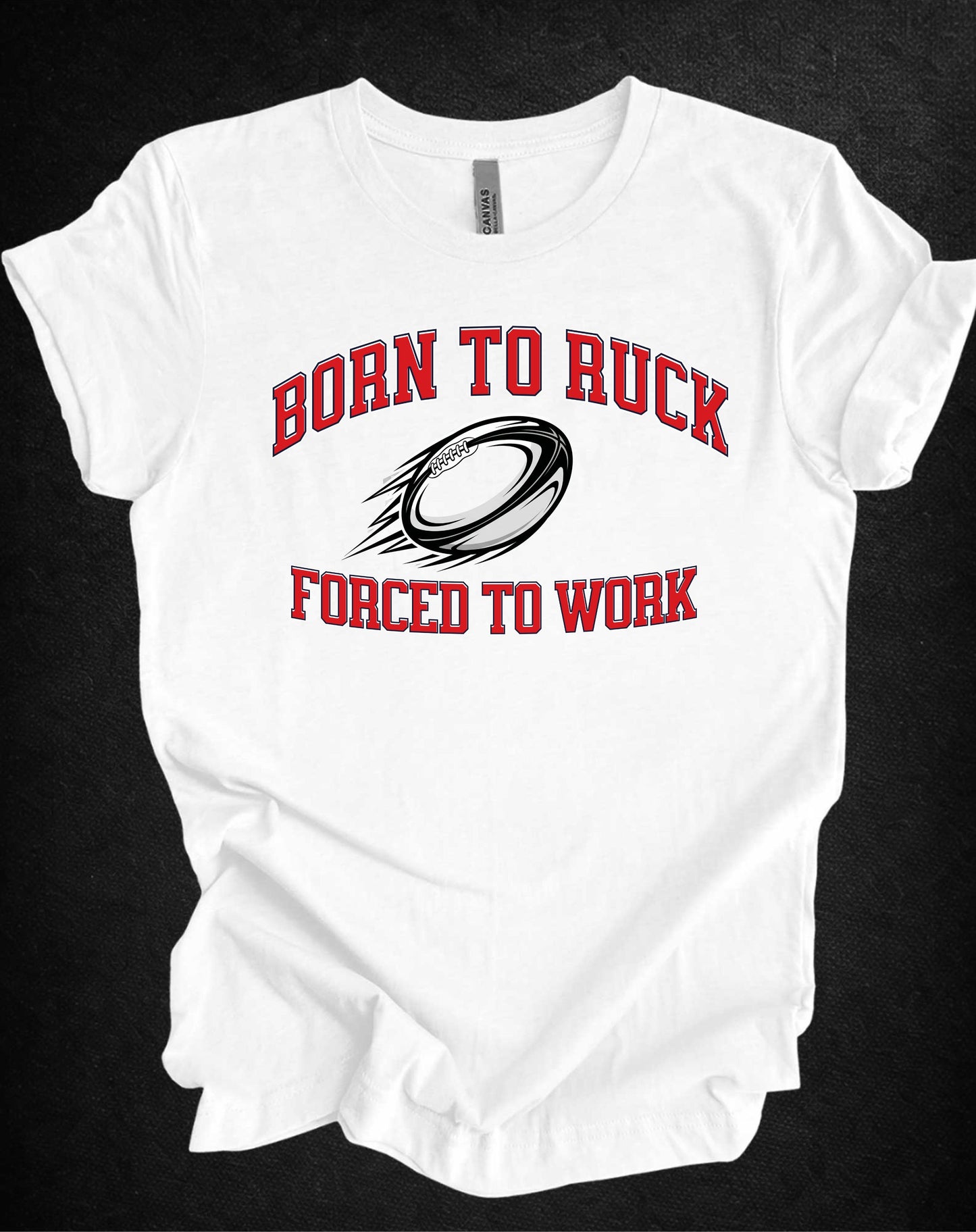 Born to Ruck Forced to Work Rugby Tee