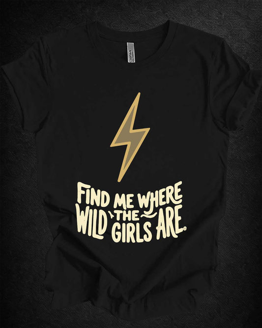 Find Me Where the Wild Girls Are Tee