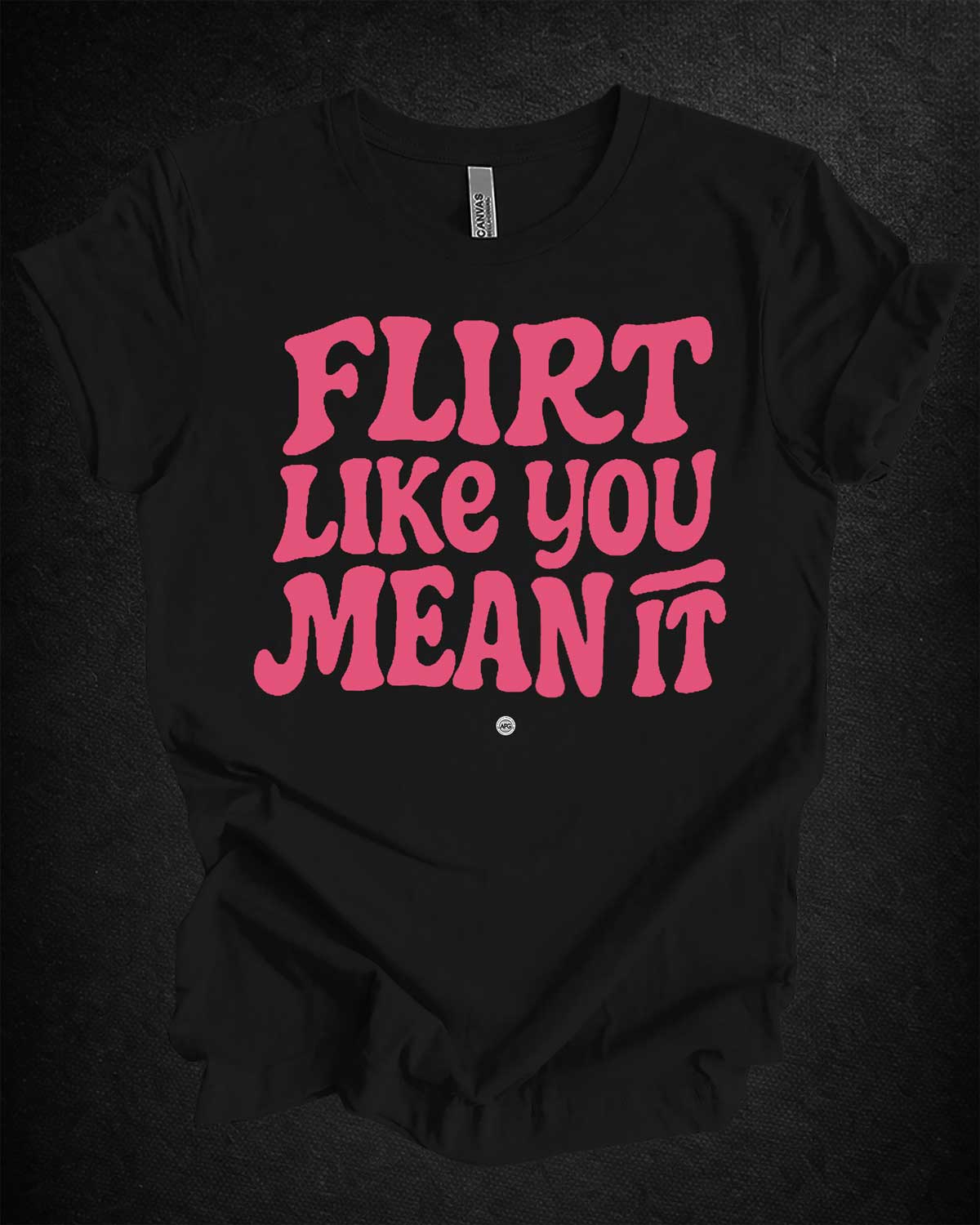 Flirt Like You Mean It Tee