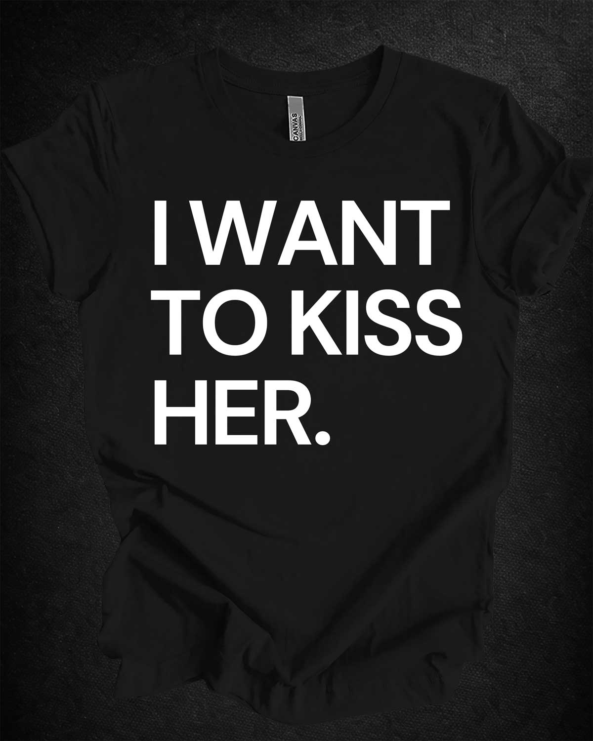 I Want To Kiss Her Tee