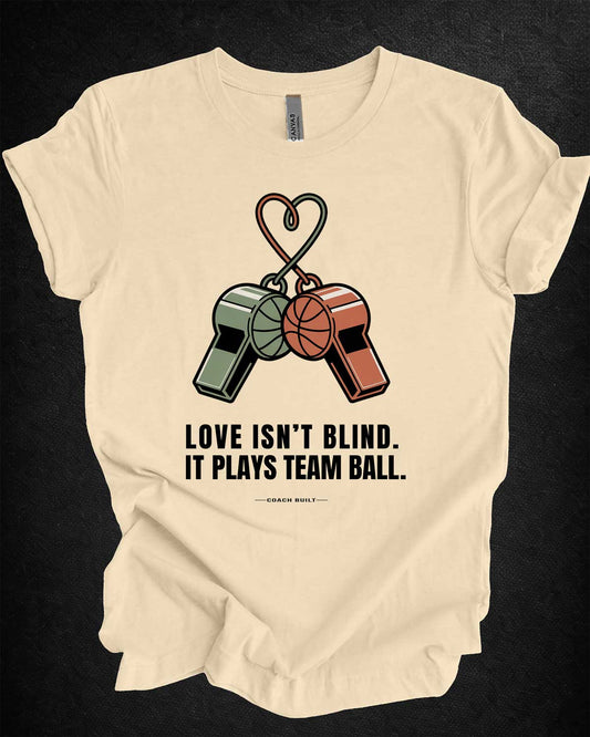 Love Isn’t Blind. It Plays Team Ball Tee