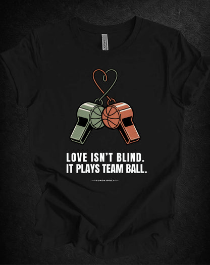 Love Isn’t Blind (white text) — It Plays Team Ball Tee