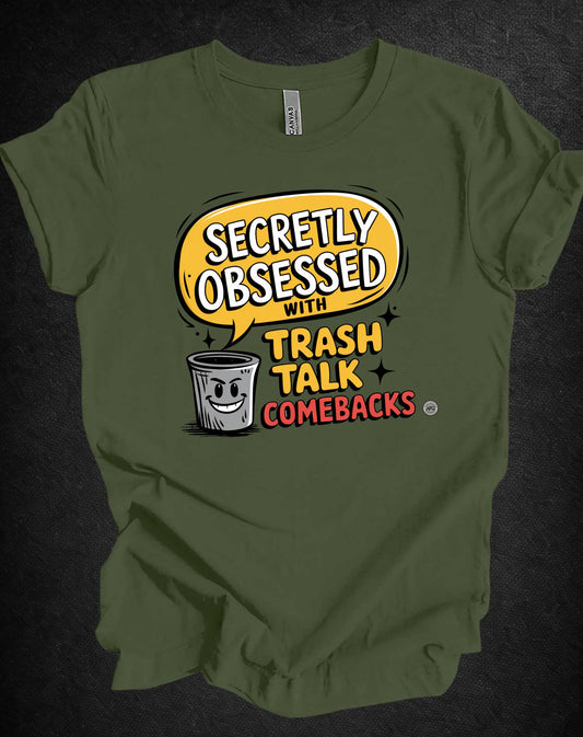 Secretly Obsessed With Trash Talk Comebacks T-Shirt