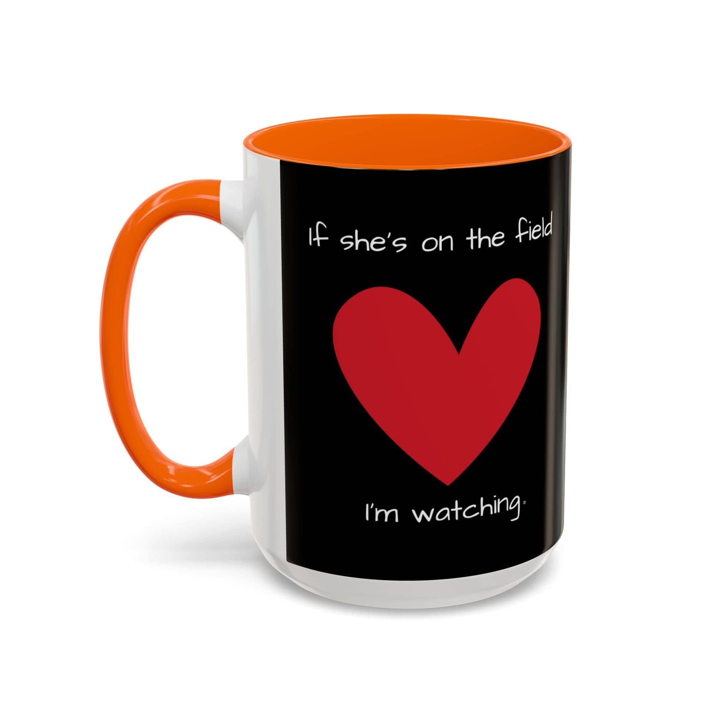 Mug If Shes on the Field Im Watching - Motivational Coffee Mug 11oz 15oz