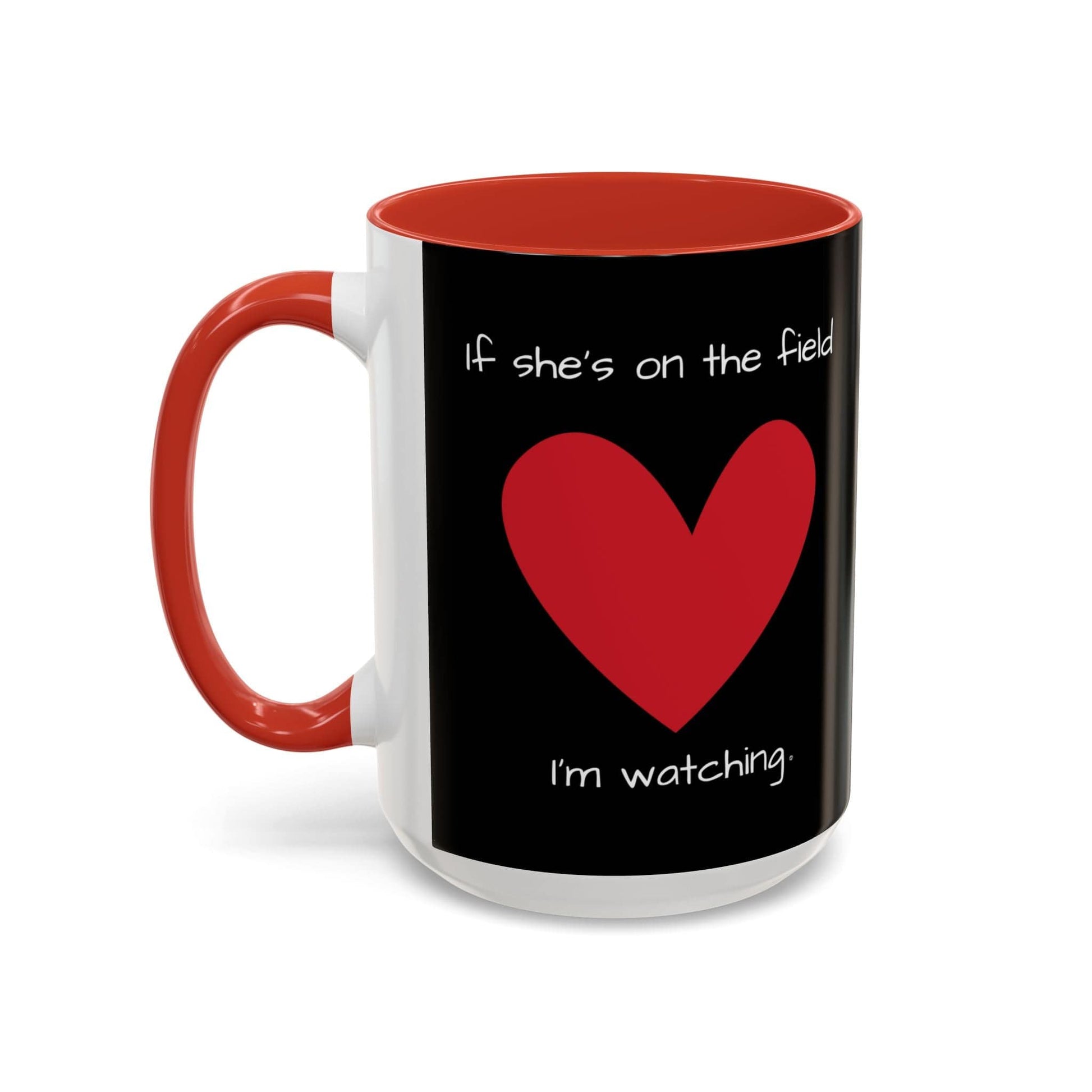Mug If Shes on the Field Im Watching - Motivational Coffee Mug 11oz 15oz