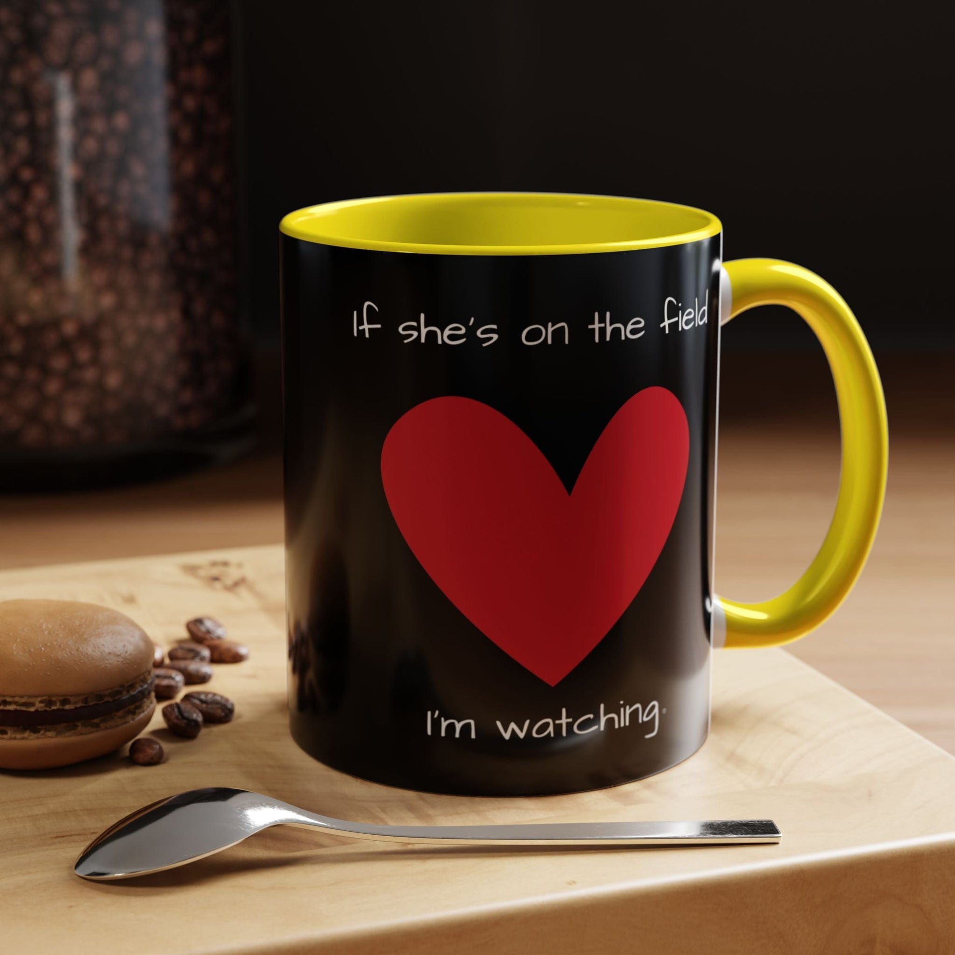Mug If Shes on the Field Im Watching - Motivational Coffee Mug 11oz 15oz