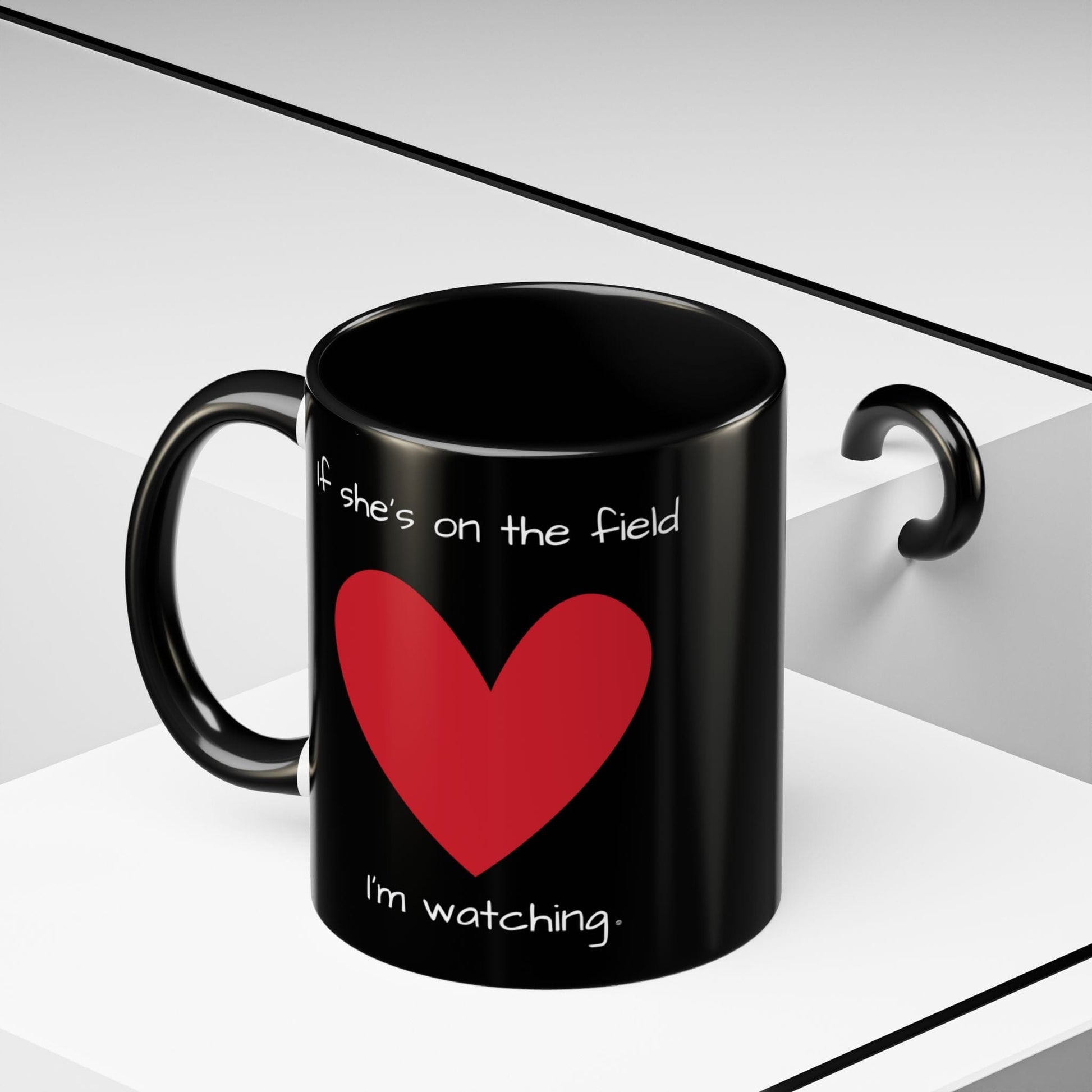 Mug If Shes on the Field Im Watching - Motivational Coffee Mug 11oz 15oz