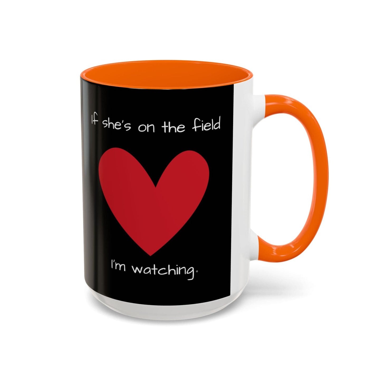 Mug If Shes on the Field Im Watching - Motivational Coffee Mug 11oz 15oz 15oz / Orange