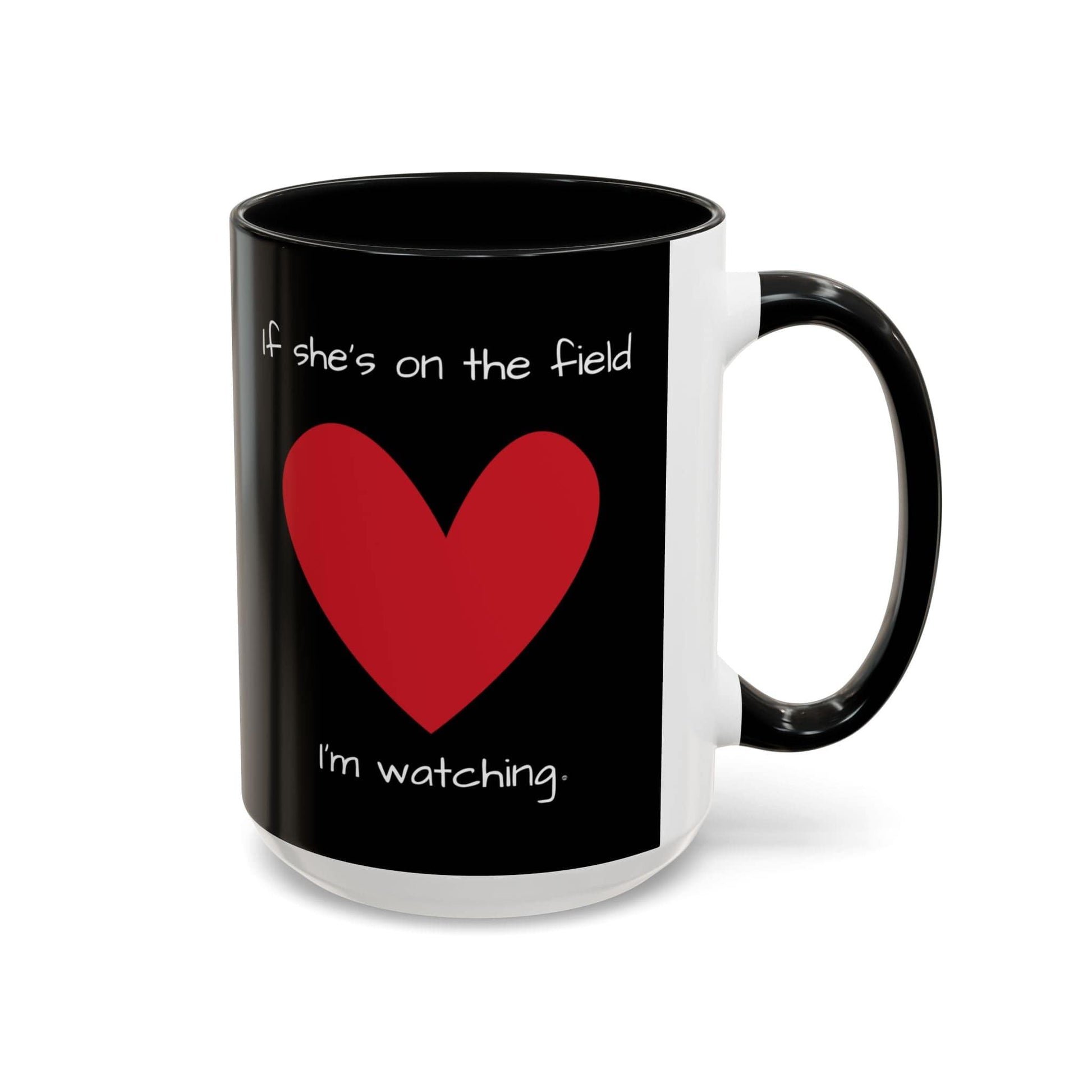Mug If Shes on the Field Im Watching - Motivational Coffee Mug 11oz 15oz 15oz / Black