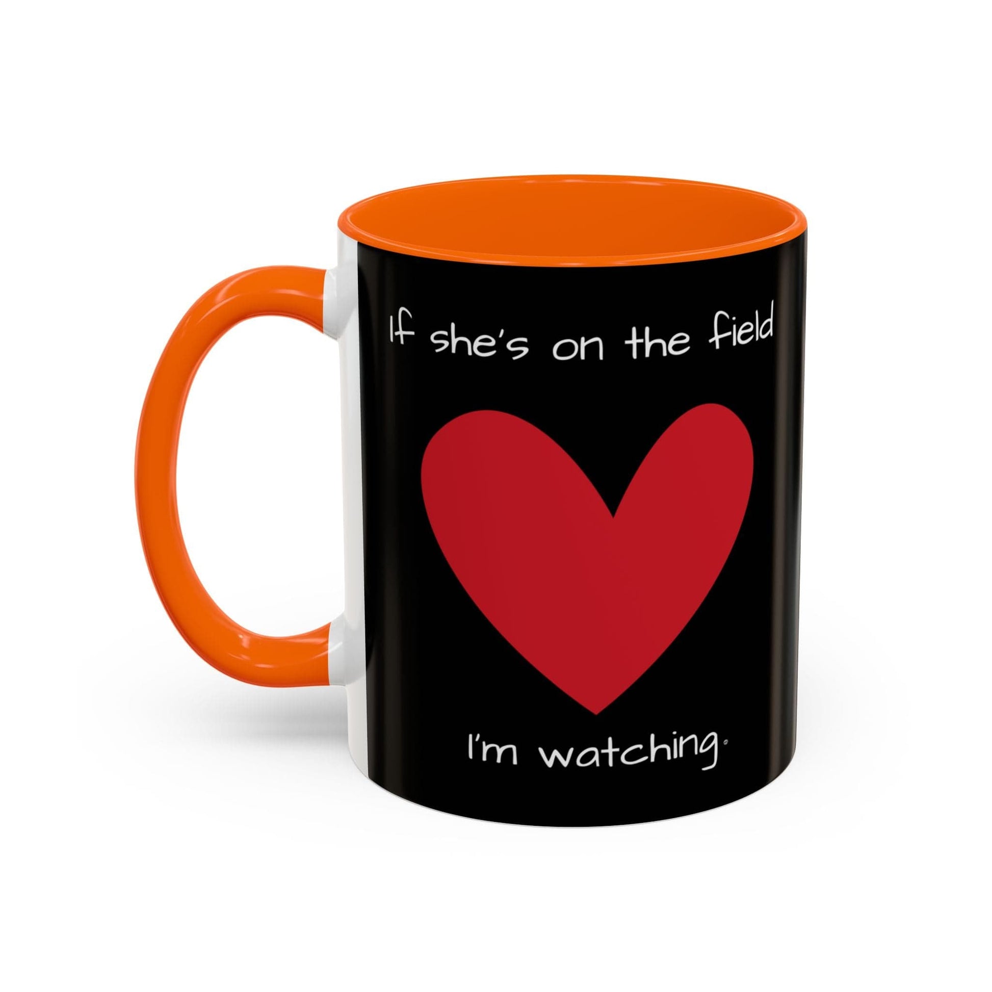 Mug If Shes on the Field Im Watching - Motivational Coffee Mug 11oz 15oz 11oz / Orange