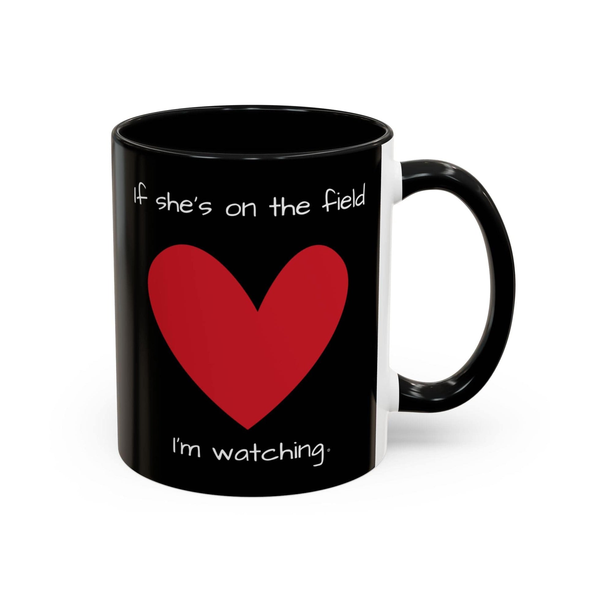Mug If Shes on the Field Im Watching - Motivational Coffee Mug 11oz 15oz 11oz / Black