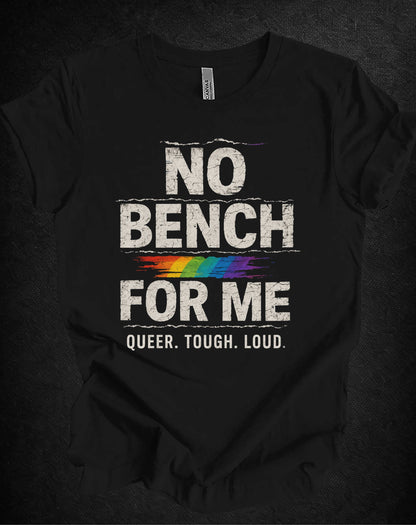 Queer No Bench For Me Tee