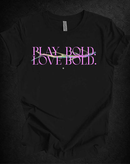 Black t-shirt with 'Play Bold Love Bold' text on a dark background
